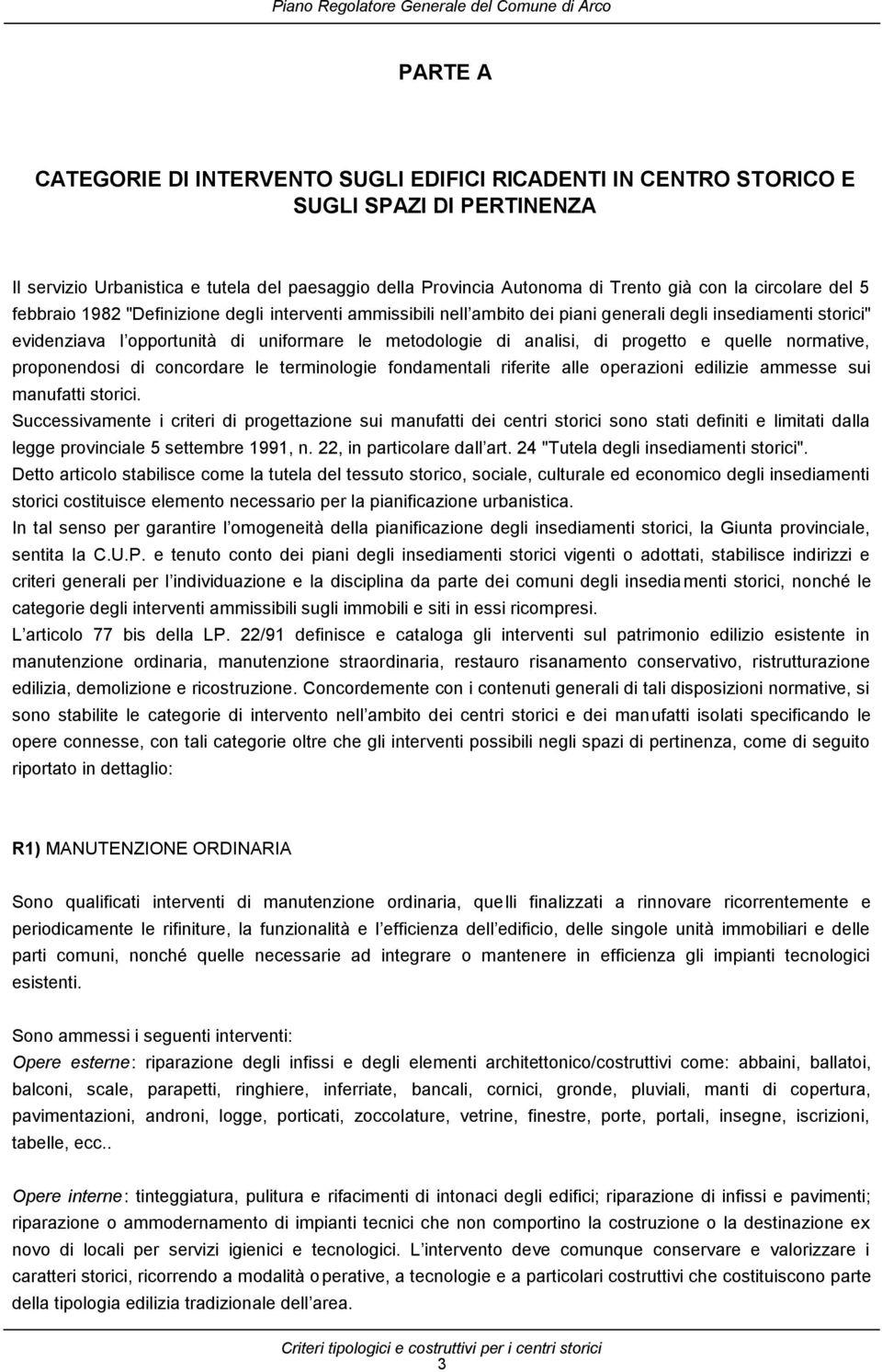 di progetto e quelle normative, proponendosi di concordare le terminologie fondamentali riferite alle operazioni edilizie ammesse sui manufatti storici.