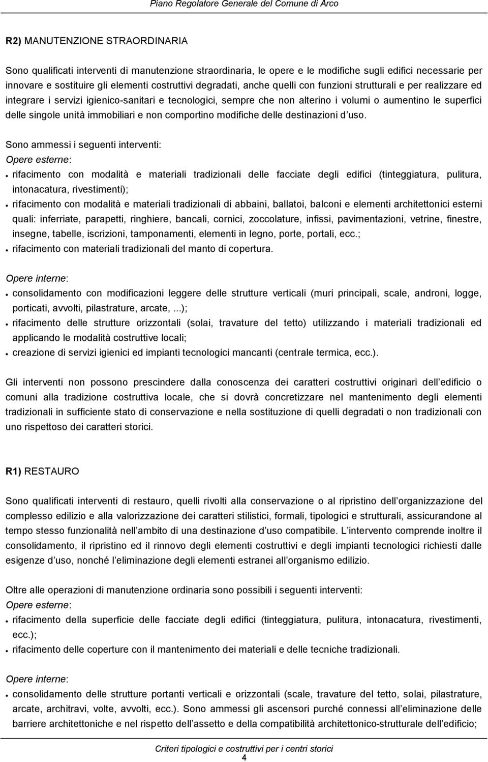 immobiliari e non comportino modifiche delle destinazioni d uso.