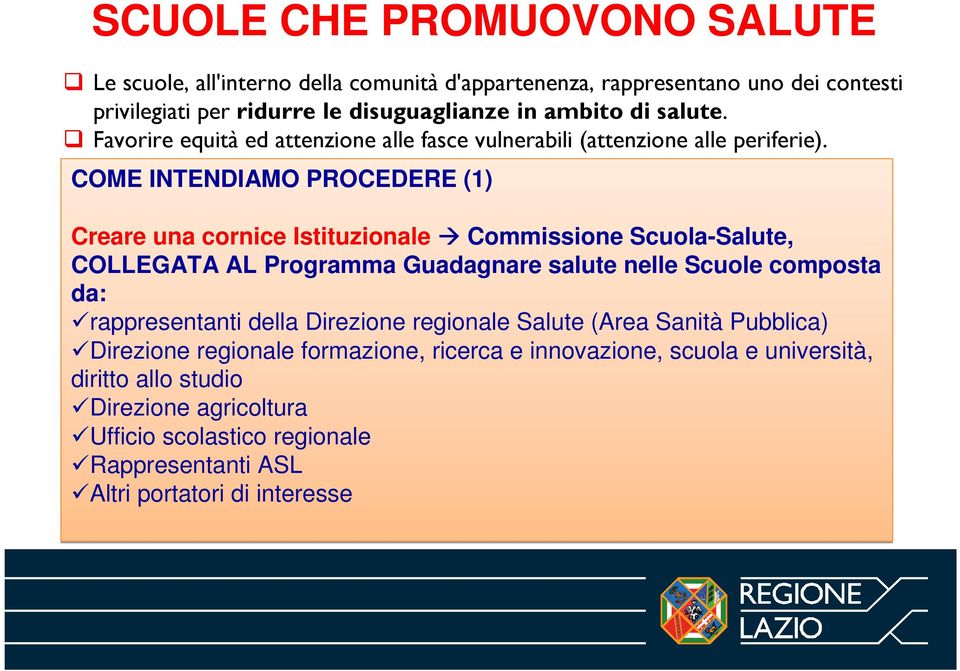 COME INTENDIAMO PROCEDERE (1) Creare una cornice Istituzionale Commissione Scuola-Salute, COLLEGATA AL Programma Guadagnare salute nelle Scuole composta da: