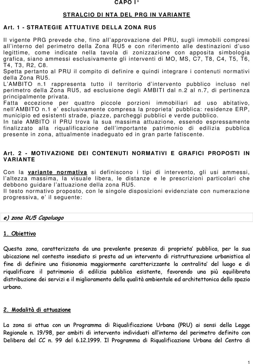 d uso legittime, come indicate nella tavola di zonizzazione con apposita simbologia grafica, siano ammessi esclusivamente gli interventi di MO, MS, C7, T8, C4, T5, T6, T4, T3, R2, C8.