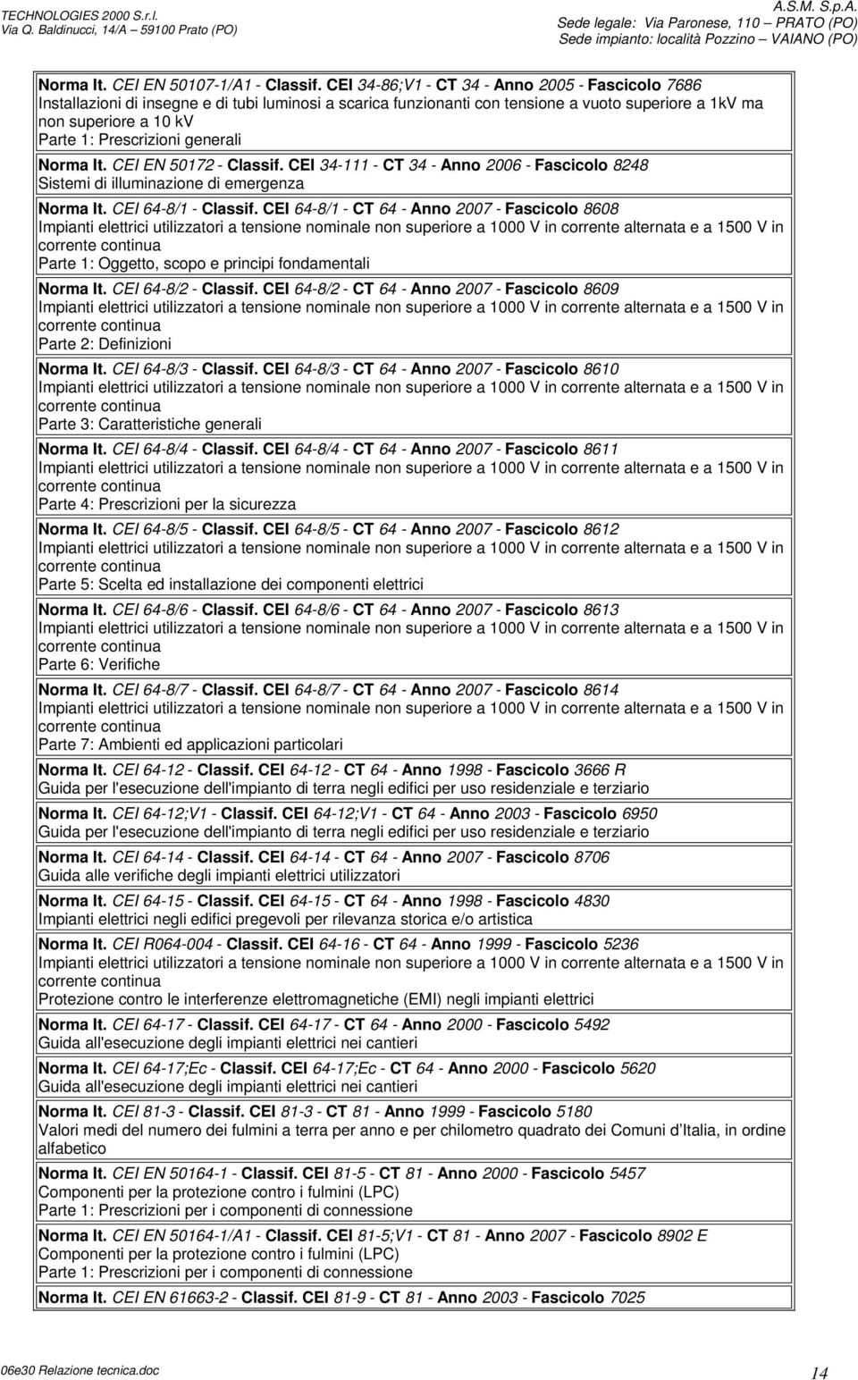 CEI 34-86;V1 - CT 34 - Anno 2005 - Fascicolo 7686 Installazioni di insegne e di tubi luminosi a scarica funzionanti con tensione a vuoto superiore a 1kV ma non superiore a 10 kv Parte 1: Prescrizioni