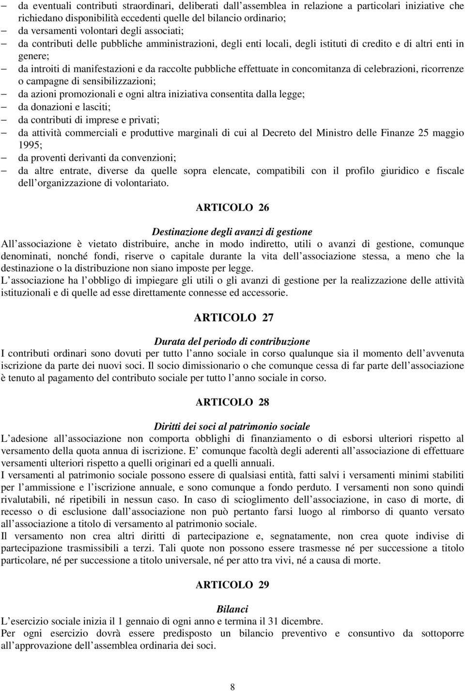 effettuate in concomitanza di celebrazioni, ricorrenze o campagne di sensibilizzazioni; da azioni promozionali e ogni altra iniziativa consentita dalla legge; da donazioni e lasciti; da contributi di