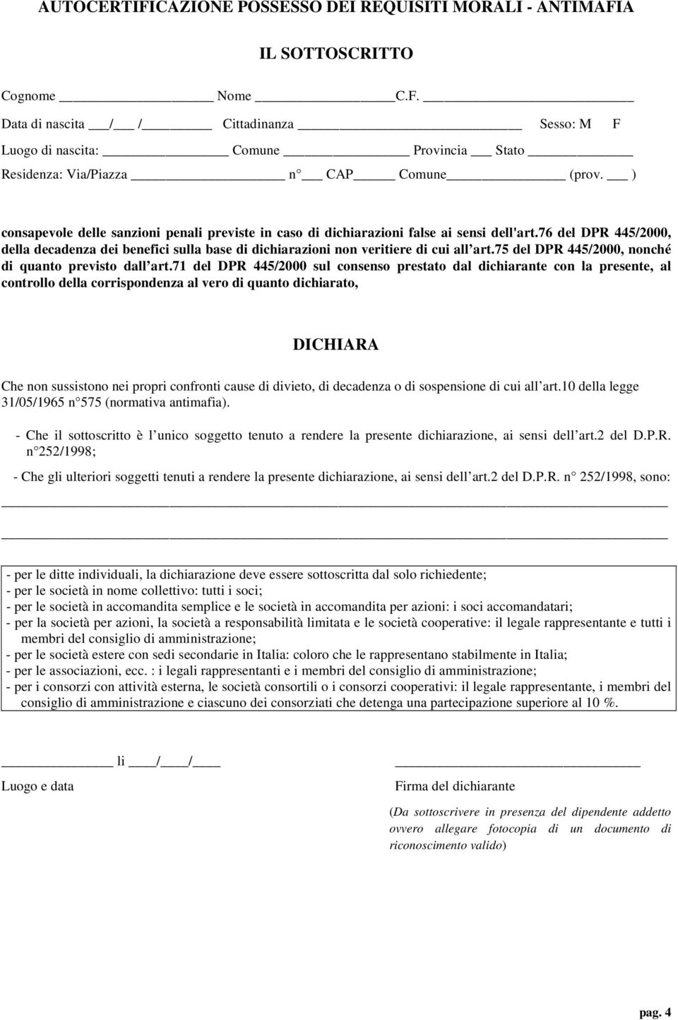 76 del DPR 445/2000, della decadenza dei benefici sulla base di dichiarazioni non veritiere di cui all art.75 del DPR 445/2000, nonché di quanto previsto dall art.