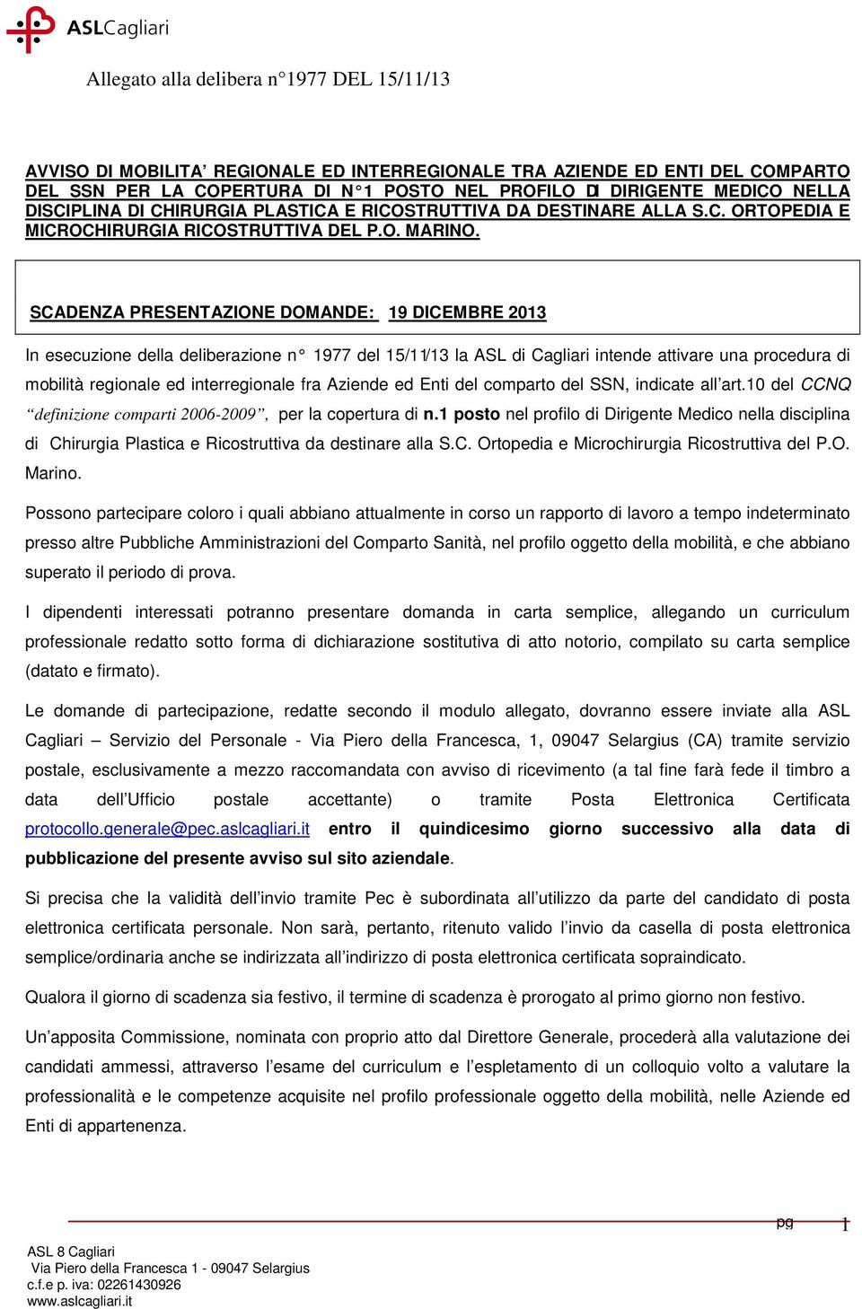 SCADENZA PRESENTAZIONE DOMANDE: 19 DICEMBRE 2013 In esecuzione della deliberazione n 1977 del 15/11/13 la ASL di Cagliari intende attivare una procedura di mobilità regionale ed interregionale fra