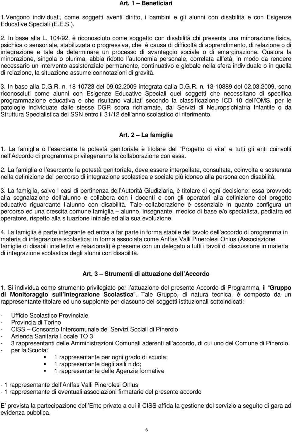 di integrazione e tale da determinare un processo di svantaggio sociale o di emarginazione.