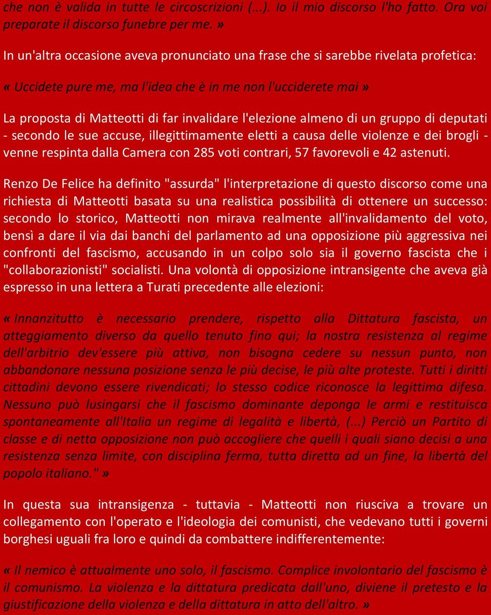 l'elezione almeno di un gruppo di deputati - secondo le sue accuse, illegittimamente eletti a causa delle violenze e dei brogli - venne respinta dalla Camera con 285 voti contrari, 57 favorevoli e 42