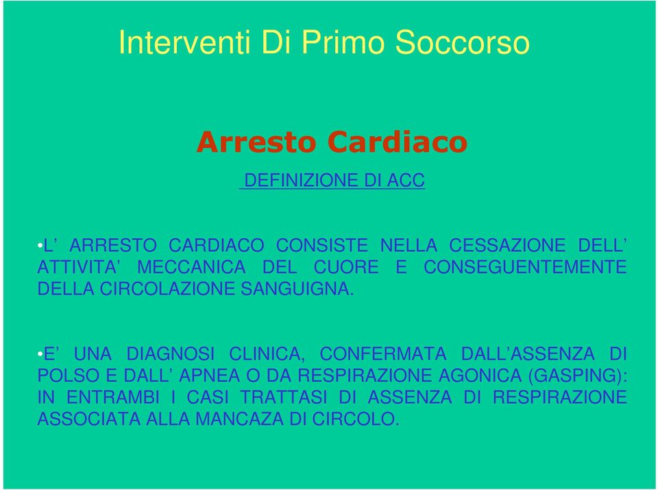 E UNA DIAGNOSI CLINICA, CONFERMATA DALL ASSENZA DI POLSO E DALL APNEA O DA