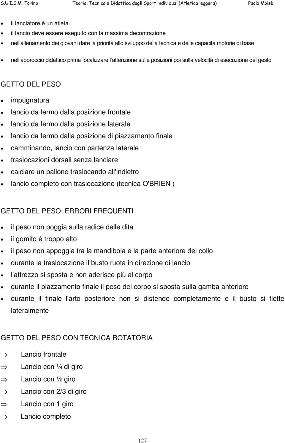 posizione laterale lancio da fermo dalla posizione di piazzamento finale camminando, lancio con partenza laterale traslocazioni dorsali senza lanciare calciare un pallone traslocando all'indietro