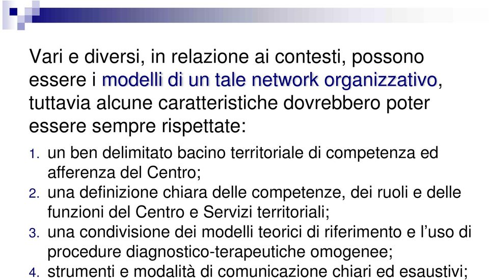 una definizione chiara delle competenze, dei ruoli e delle funzioni del Centro e Servizi territoriali; 3.