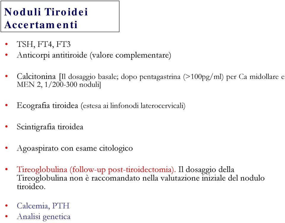 laterocervicali) Scintigrafia tiroidea Agoaspirato con esame citologico Tireoglobulina (follow-up post-tiroidectomia).