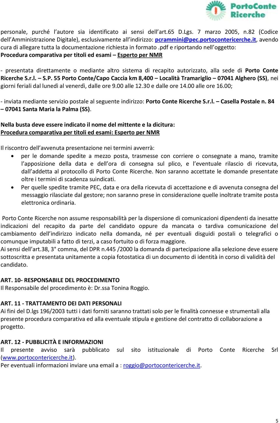 pdf e riportando nell oggetto: Procedura comparativa per titoli ed esami Esperto per NMR - presentata direttamente o mediante altro sistema di recapito autorizzato, alla sede di Porto Conte Ricerche