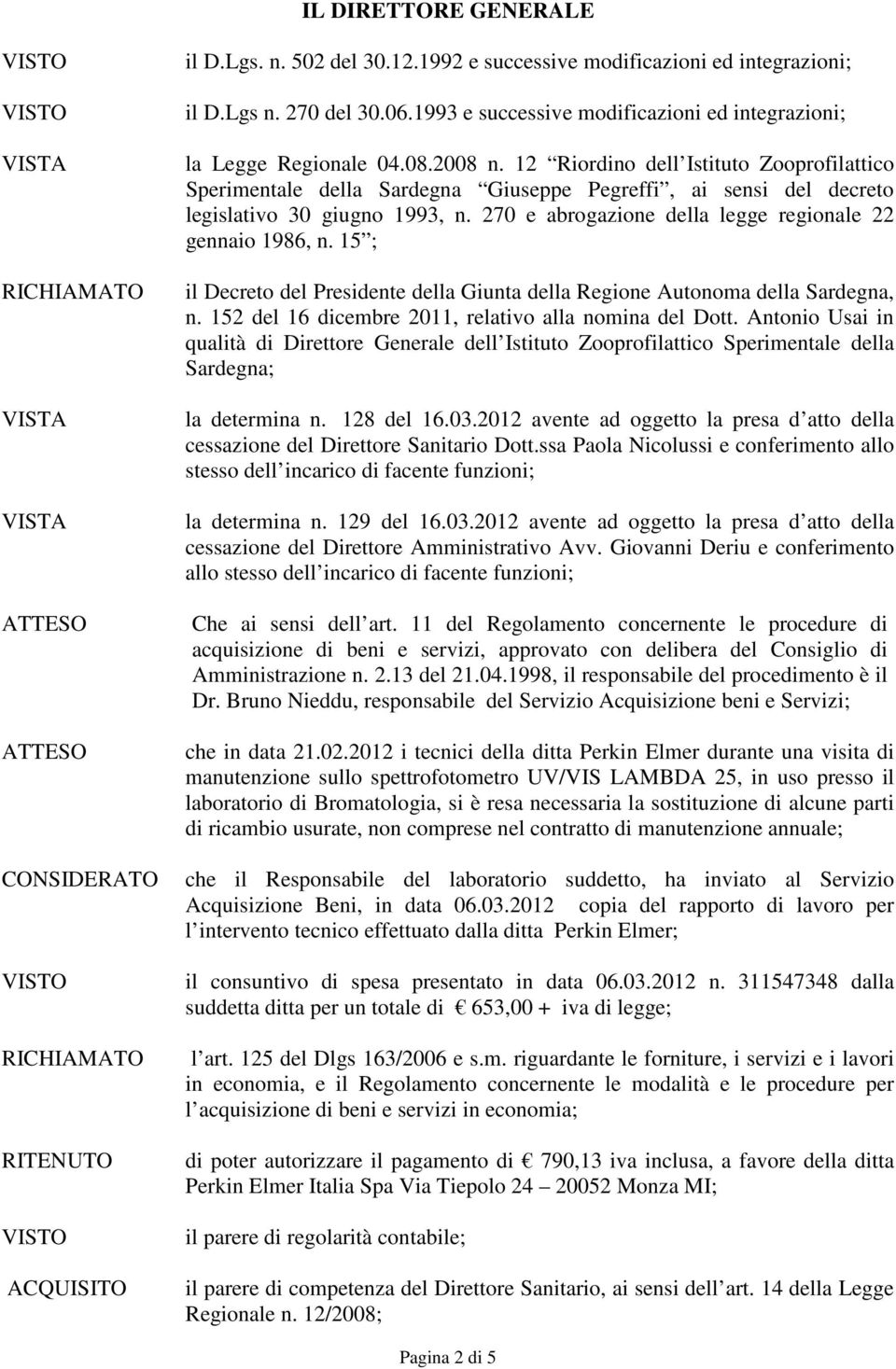 12 Riordino dell Istituto Zooprofilattico Sperimentale della Sardegna Giuseppe Pegreffi, ai sensi del decreto legislativo 30 giugno 1993, n. 270 e abrogazione della legge regionale 22 gennaio 1986, n.