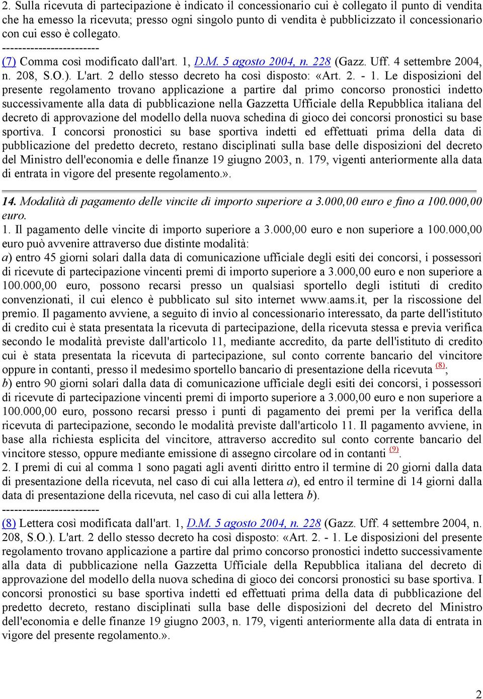 000,00 euro e fino a 100.000,00 euro. 1. Il pagamento delle vincite di importo superiore a 3.000,00 euro e non superiore a 100.