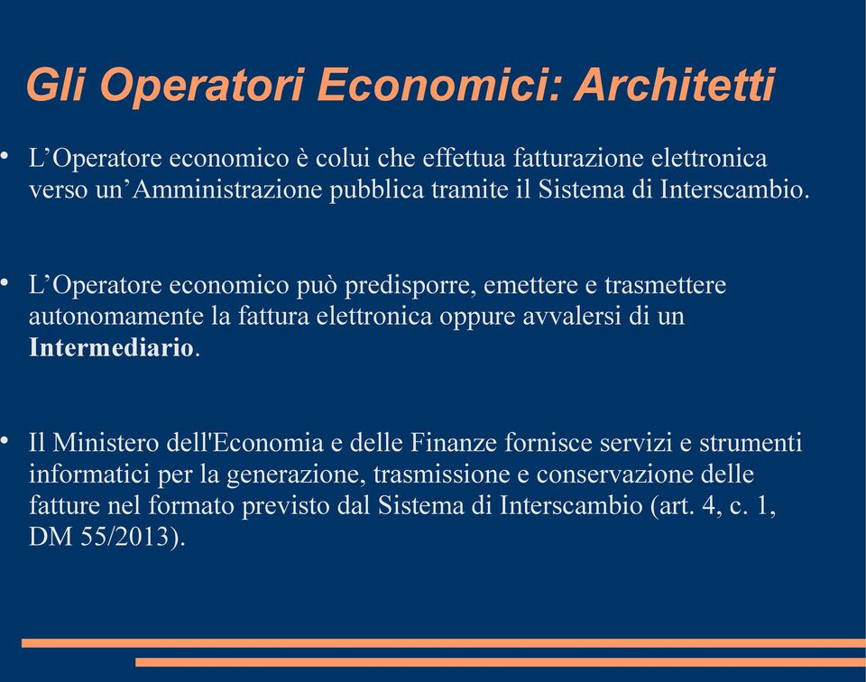 L Operatore economico può predisporre, emettere e trasmettere autonomamente la fattura elettronica oppure avvalersi di un