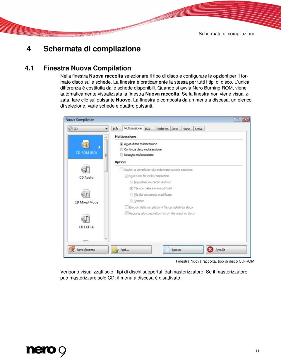 La finestra è praticamente la stessa per tutti i tipi di disco. L'unica differenza è costituita dalle schede disponibili.