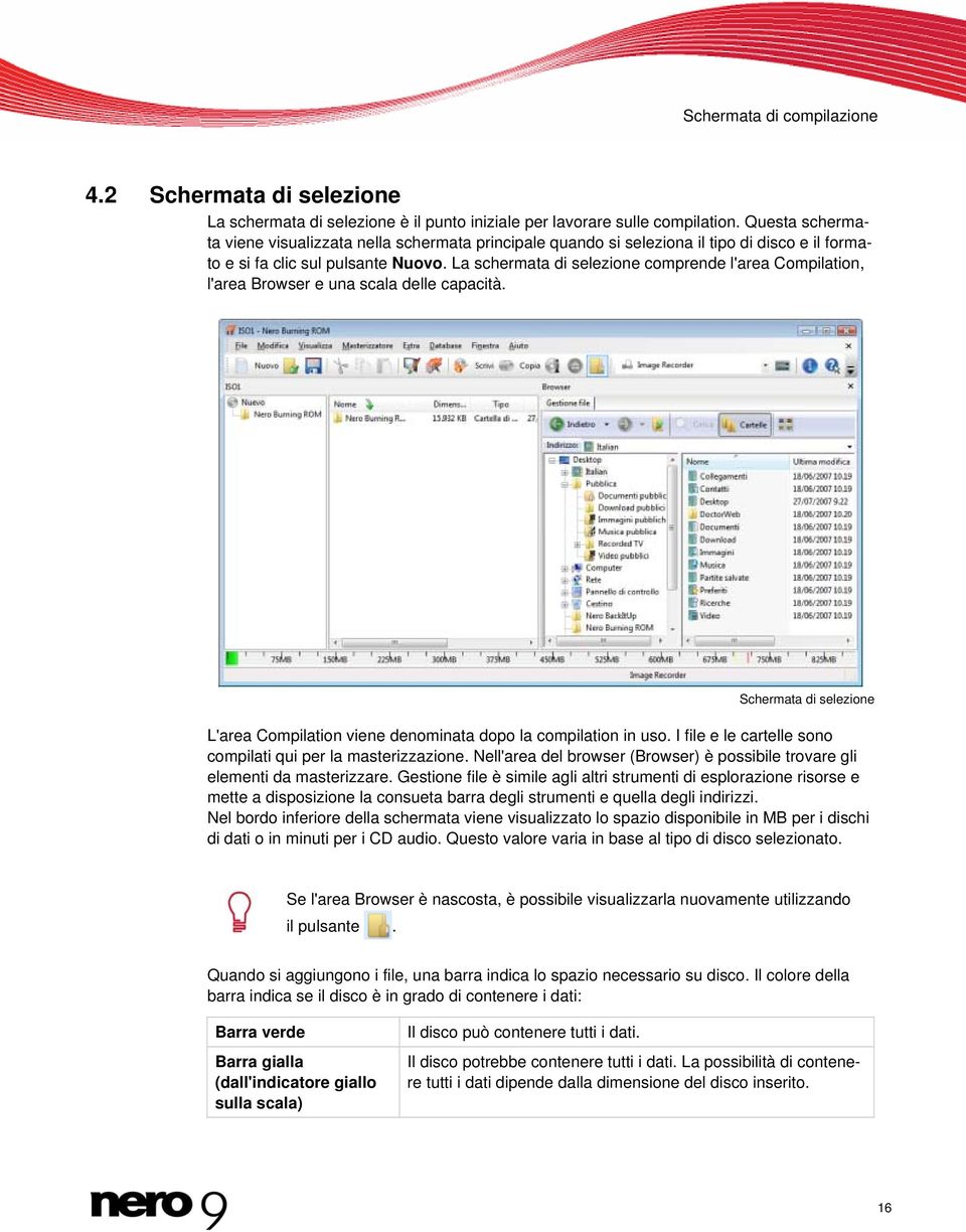 La schermata di selezione comprende l'area Compilation, l'area Browser e una scala delle capacità. Schermata di selezione L'area Compilation viene denominata dopo la compilation in uso.