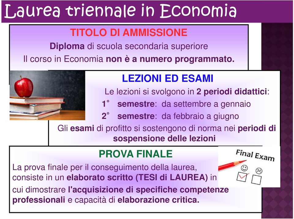 LEZIONI ED ESAMI Le lezioni si svolgono in 2 periodi didattici: 1 semestre: da settembre a gennaio 2 semestre: da febbraio a giugno Gli esami di