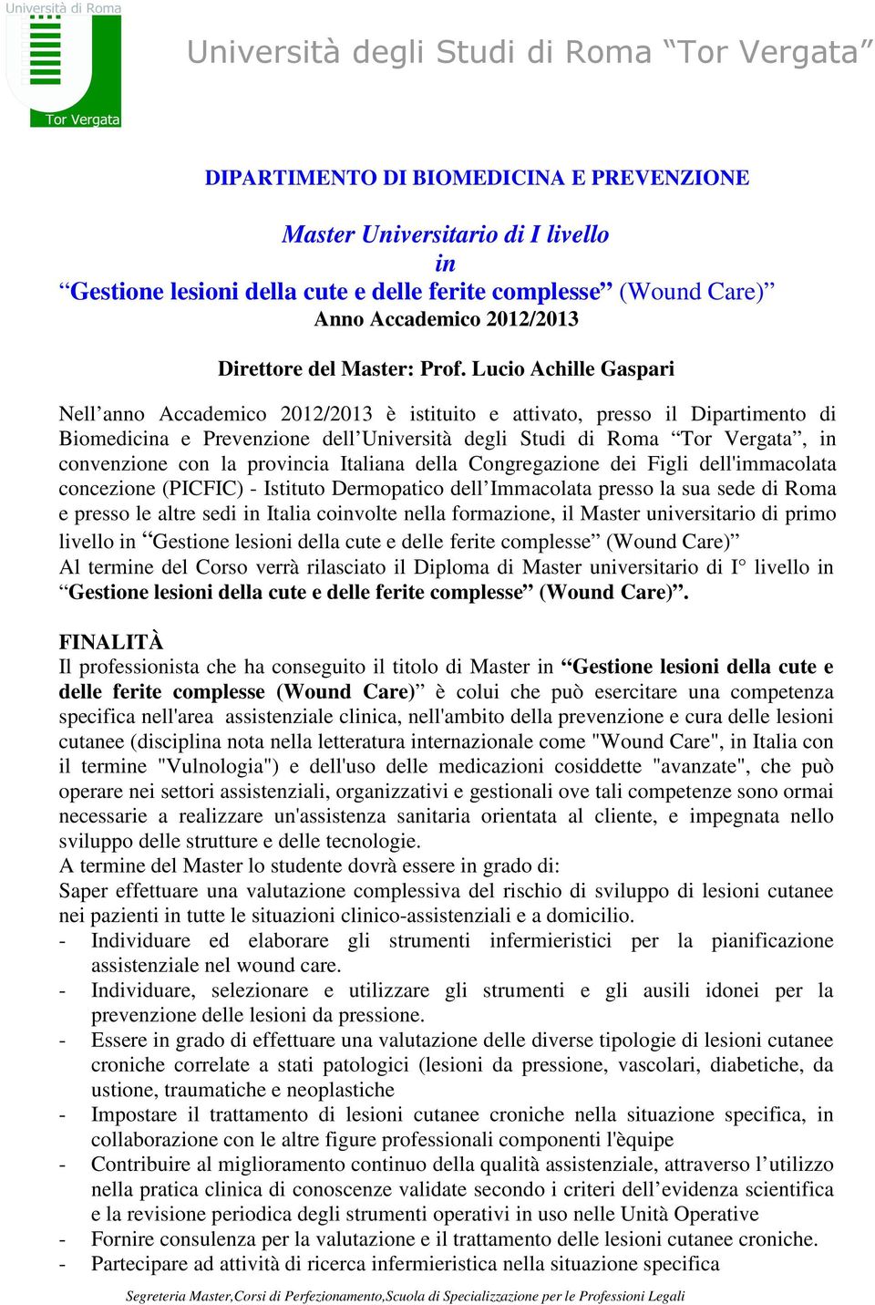 Lucio Achille Gaspari Nell anno Accademico 2012/2013 è istituito e attivato, presso il Dipartimento di Biomedicina e Prevenzione dell Università degli Studi di Roma Tor Vergata, in convenzione con la