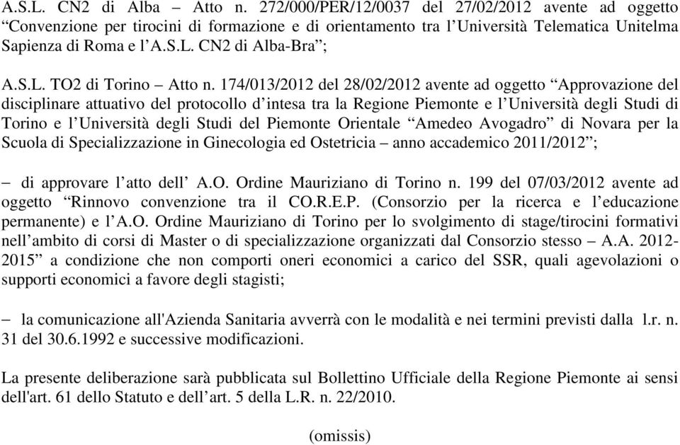 174/013/2012 del 28/02/2012 avente ad oggetto Approvazione del disciplinare attuativo del protocollo d intesa tra la Regione Piemonte e l Università degli Studi di Torino e l Università degli Studi