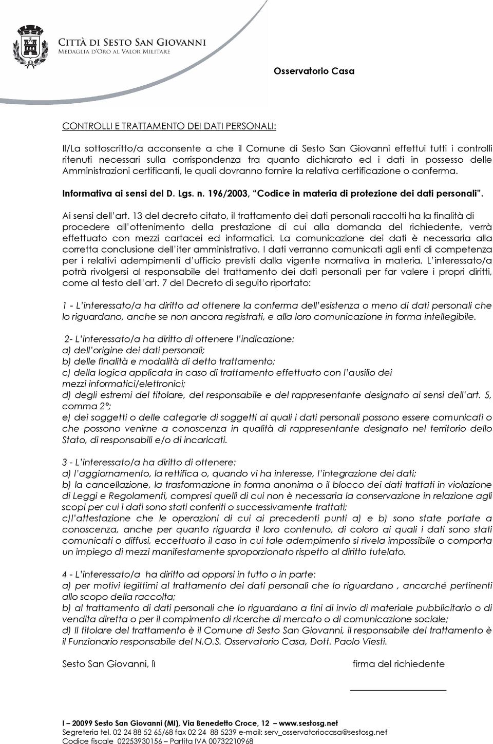 196/2003, Codice in materia di protezione dei dati personali. Ai sensi dell art.