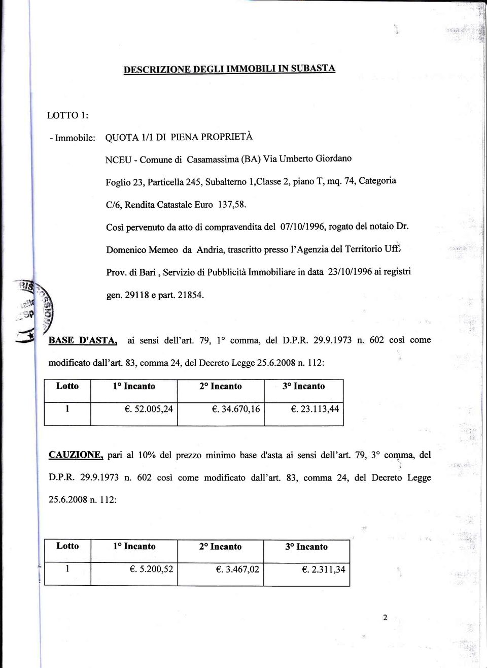 Domenico Memeo da Andria, trascritto presso l'aget:ziadel Territorio Uffi Prov. di Bari, Servizio di Pubblicità mmobiliare in data 2311011996 ai registri gen.29l18 e part. 21854. BASE D'ASTA.