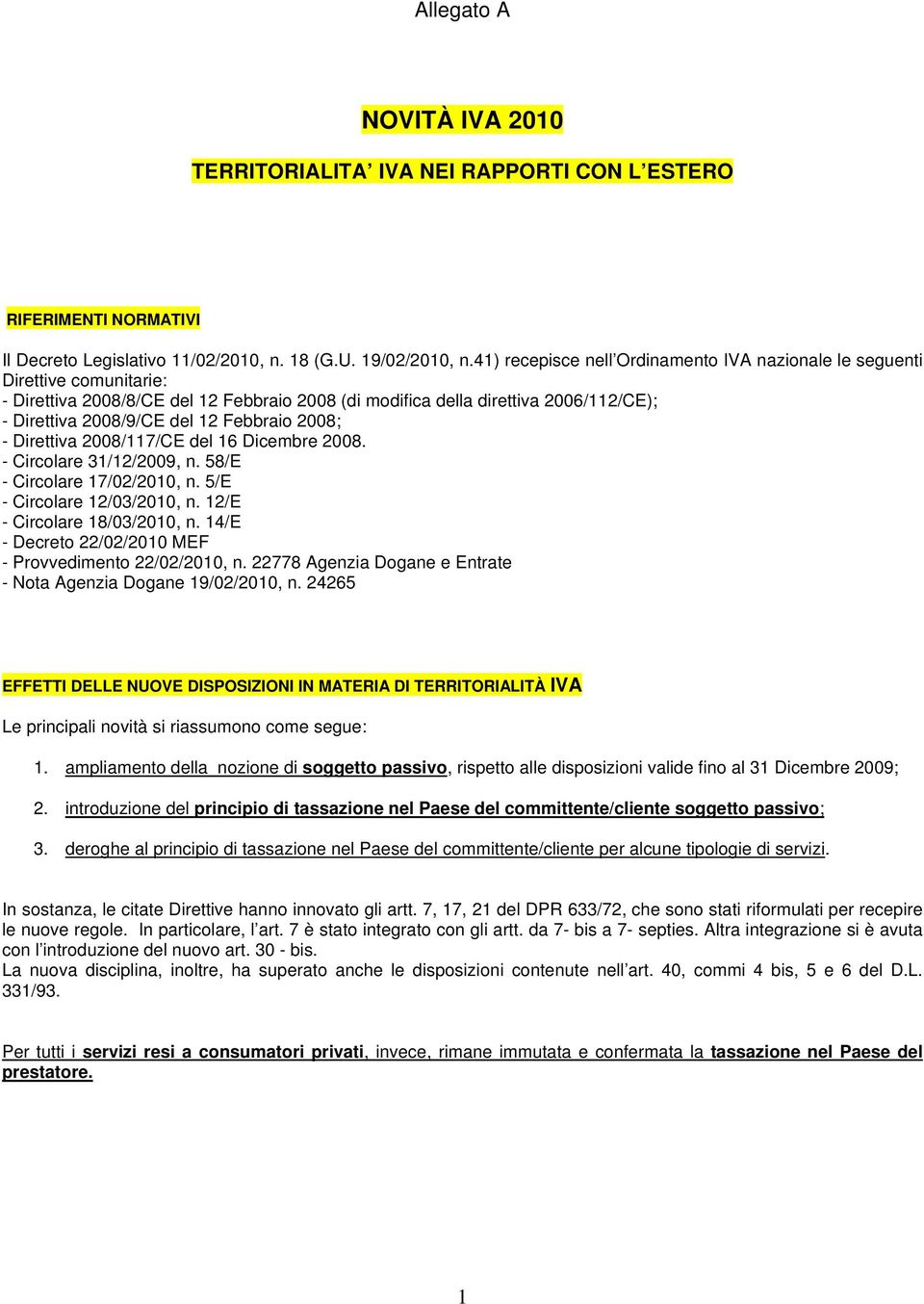 Febbraio 2008; - Direttiva 2008/117/CE del 16 Dicembre 2008. - Circolare 31/12/2009, n. 58/E - Circolare 17/02/2010, n. 5/E - Circolare 12/03/2010, n. 12/E - Circolare 18/03/2010, n.