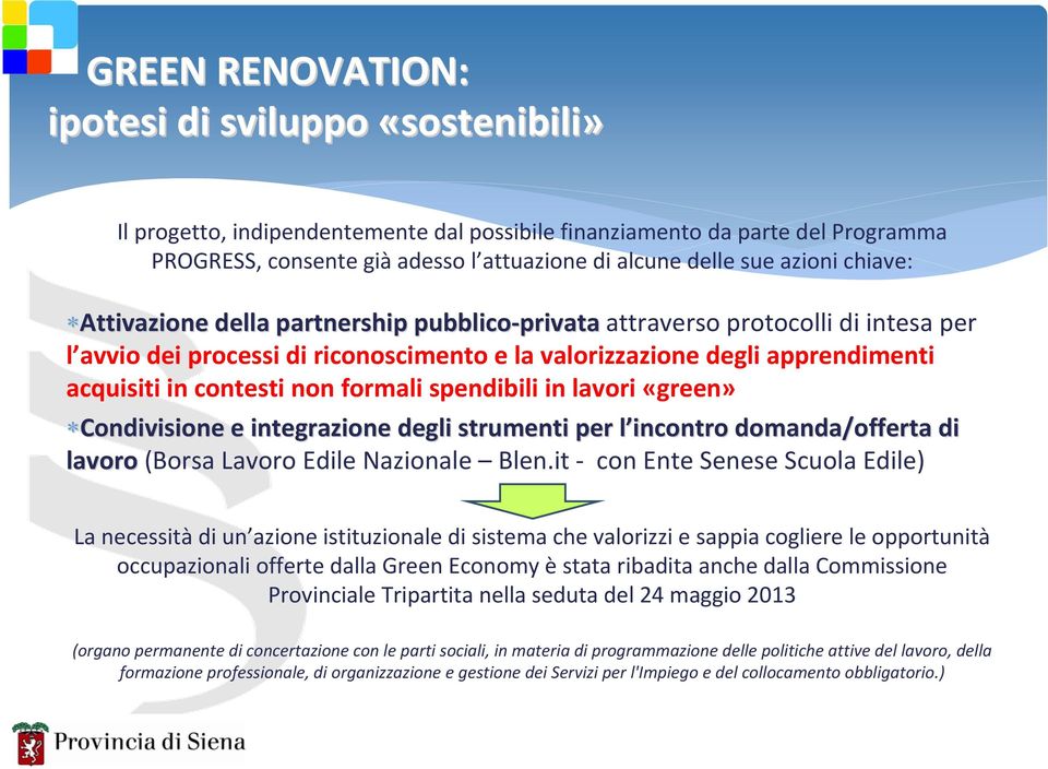 contesti non formali spendibili in lavori «green» Condivisione e integrazione degli strumenti per l incontro l incontro domanda/offerta di lavoro (Borsa Lavoro Edile Nazionale Blen.