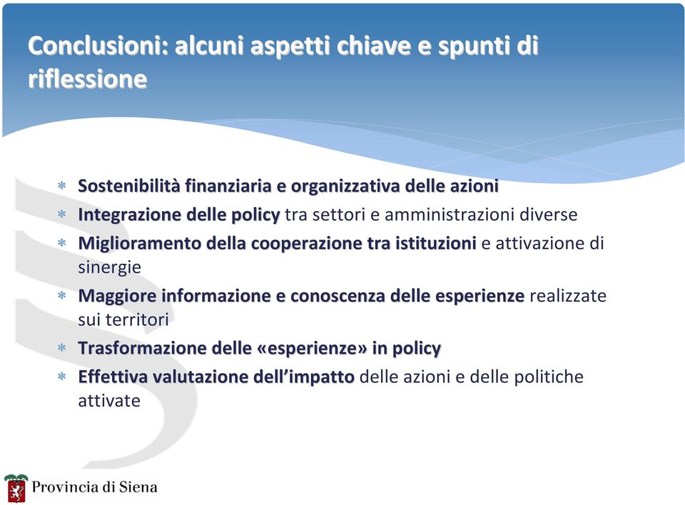 istituzioni e attivazione di sinergie Maggiore informazione e conoscenza delle esperienze realizzate sui