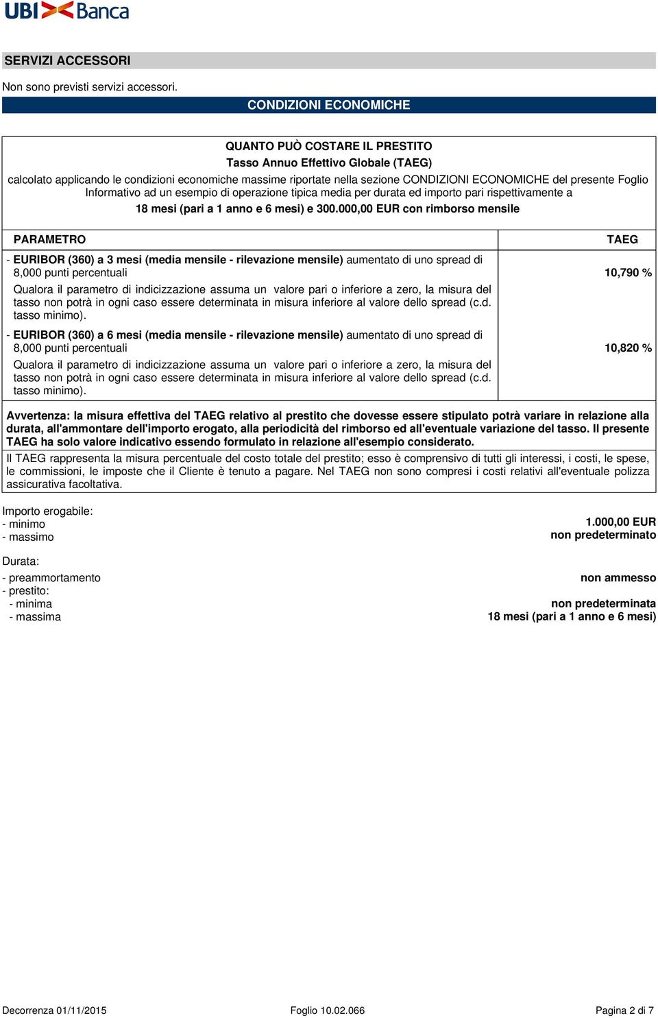 presente Foglio Informativo ad un esempio di operazione tipica media per durata ed importo pari rispettivamente a 18 mesi (pari a 1 anno e 6 mesi) e 300.