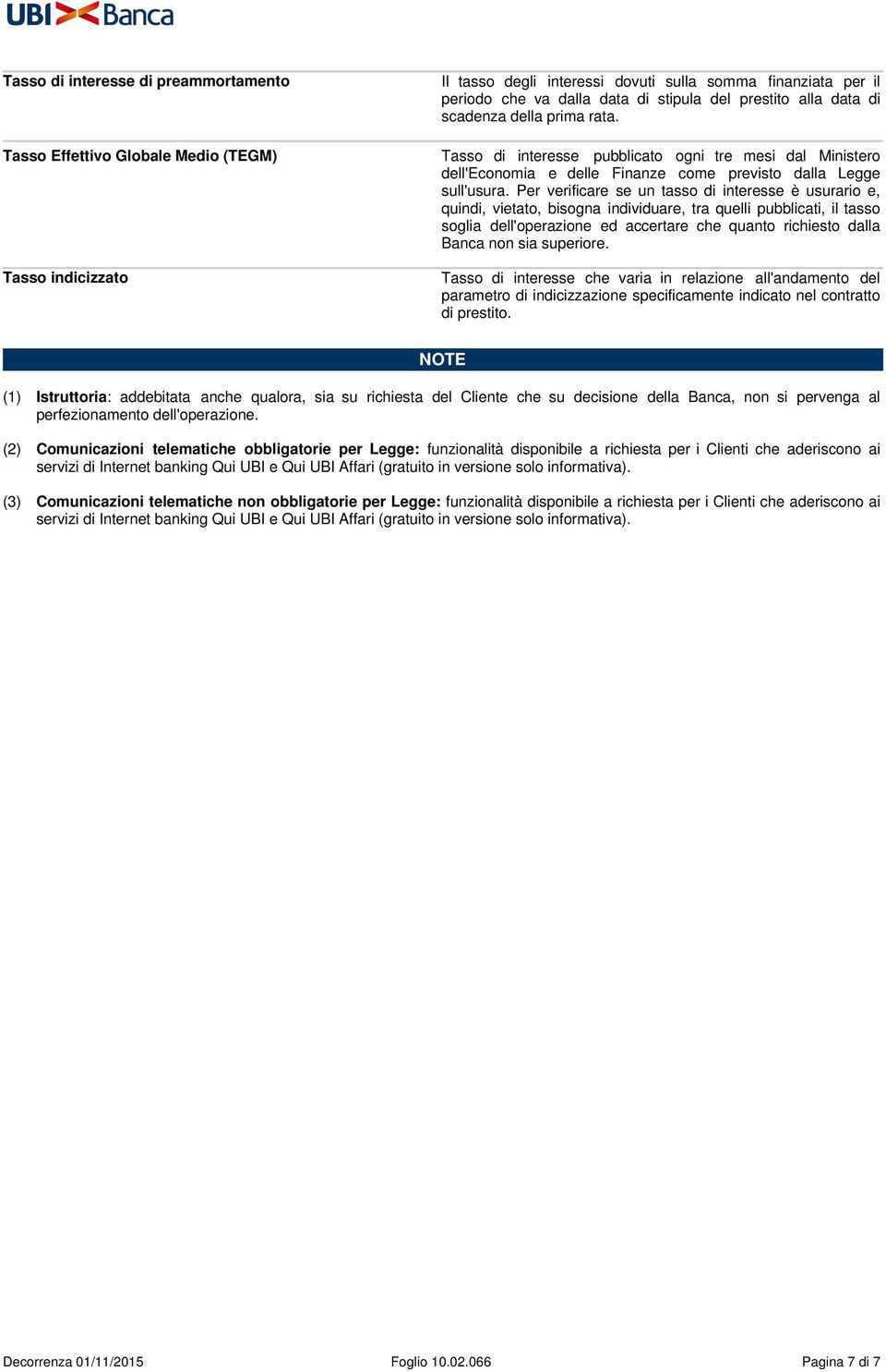 Per verificare se un tasso di interesse è usurario e, quindi, vietato, bisogna individuare, tra quelli pubblicati, il tasso soglia dell'operazione ed accertare che quanto richiesto dalla Banca non