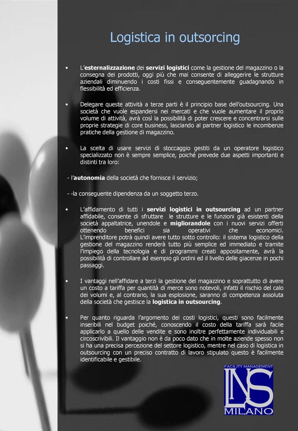 Una società che vuole espandersi nei mercati e che vuole aumentare il proprio volume di attività, avrà così la possibilità di poter crescere e concentrarsi sulle proprie strategie di core business,