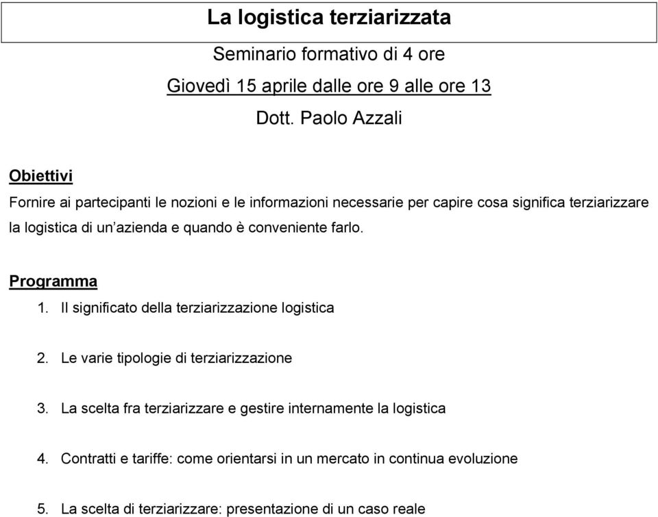 Il significato della terziarizzazione logistica 2. Le varie tipologie di terziarizzazione 3.