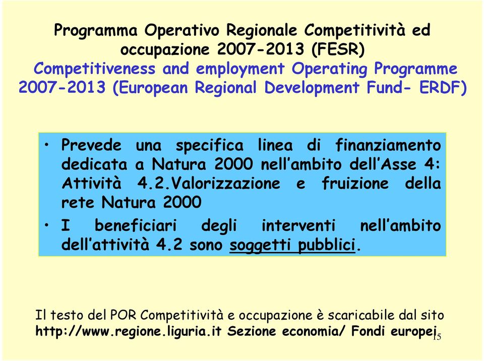 Attività 4.2.Valorizzazione e fruizione della rete Natura 2000 I beneficiari degli interventi nell ambito dell attività 4.