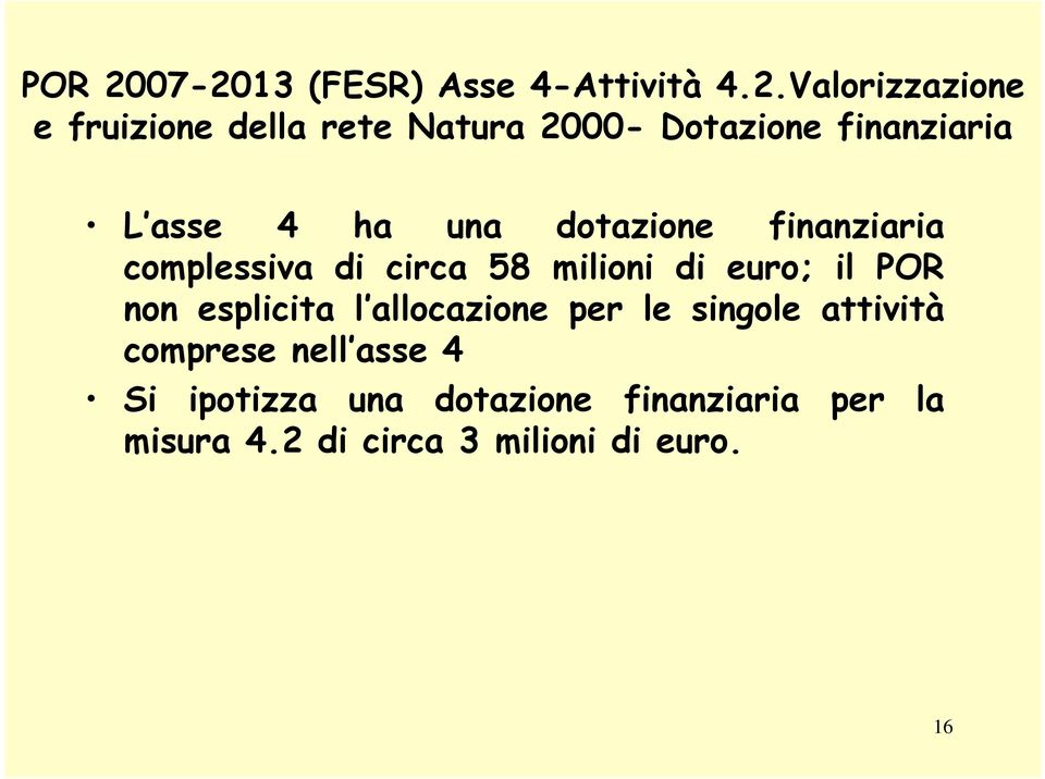 Dotazione finanziaria L asse 4 ha una dotazione finanziaria complessiva di circa 58