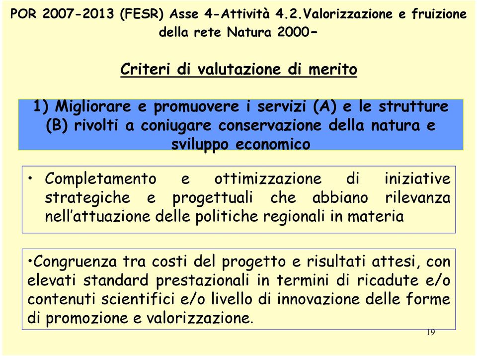 servizi (A) e le strutture (B) rivolti a coniugare conservazione della natura e sviluppo economico Completamento e ottimizzazione di iniziative