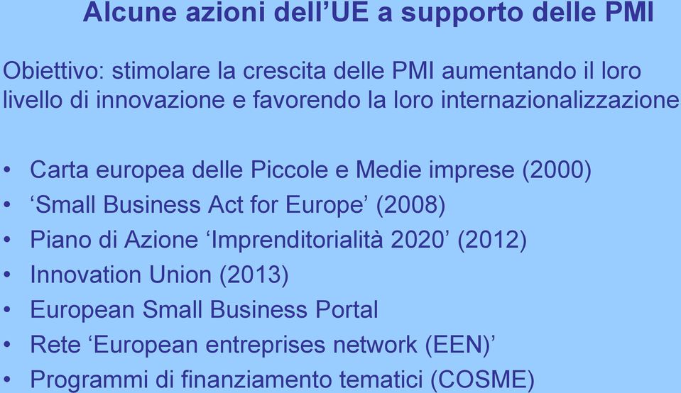 (2000) Small Business Act for Europe (2008) Piano di Azione Imprenditorialità 2020 (2012) Innovation Union