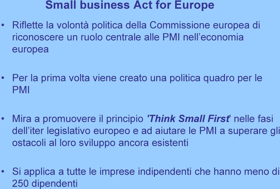 promuovere il principio 'Think Small First' nelle fasi dell iter legislativo europeo e ad aiutare le PMI a