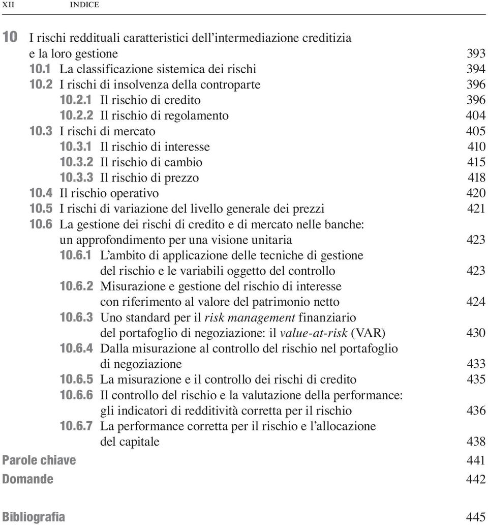 3.3 Il rischio di prezzo 418 10.4 Il rischio operativo 420 10.5 I rischi di variazione del livello generale dei prezzi 421 10.