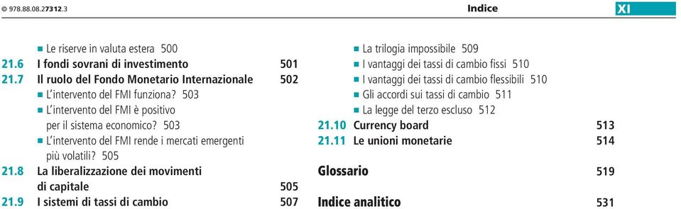 503 L intervento del FMI rende i mercati emergenti più volatili? 505 21.8 La liberalizzazione dei movimenti di capitale 505 21.