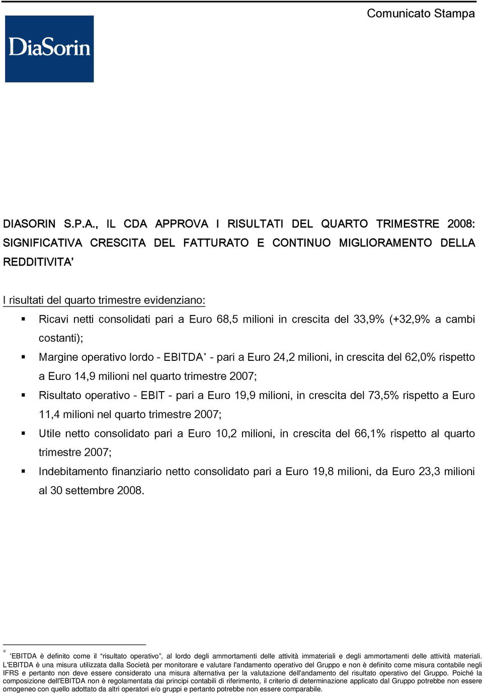 , IL CDA APPROVA I RISULTATI DEL QUARTO TRIMESTRE 2008: SIGNIFICATIVA CRESCITA DEL FATTURATO E CONTINUO MIGLIORAMENTO DELLA REDDITIVITA I risultati del quarto trimestre evidenziano: Ricavi netti