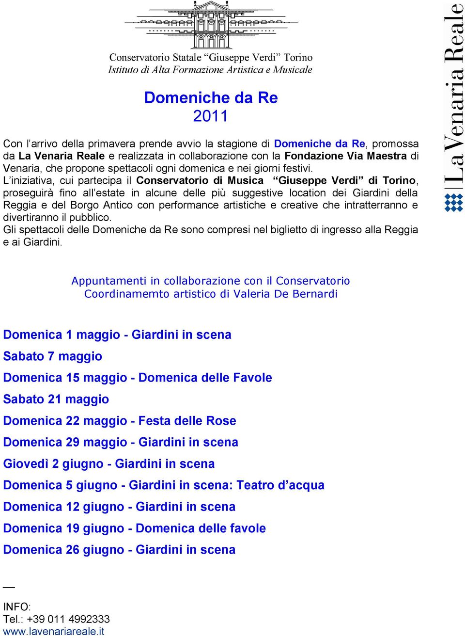 L iniziativa, cui partecipa il Conservatorio di Musica Giuseppe Verdi di Torino, proseguirà fino all estate in alcune delle più suggestive location dei Giardini della Reggia e del Borgo Antico con