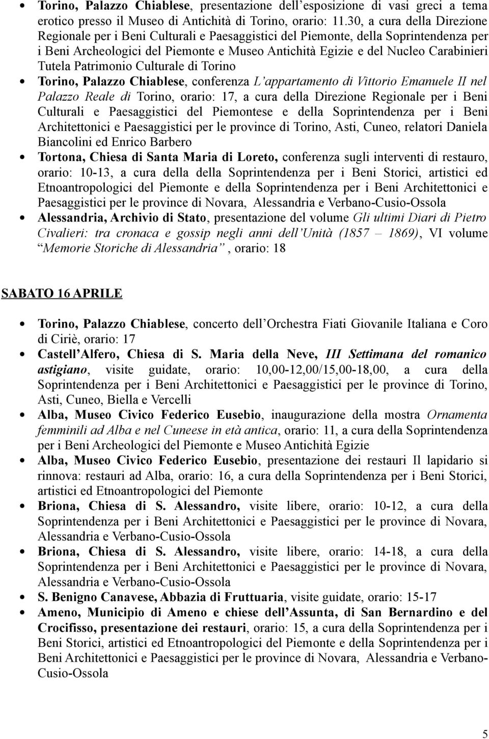 Tutela Patrimonio Culturale di Torino Torino, Palazzo Chiablese, conferenza L appartamento di Vittorio Emanuele II nel Palazzo Reale di Torino, orario: 17, a cura della Direzione Regionale per i Beni