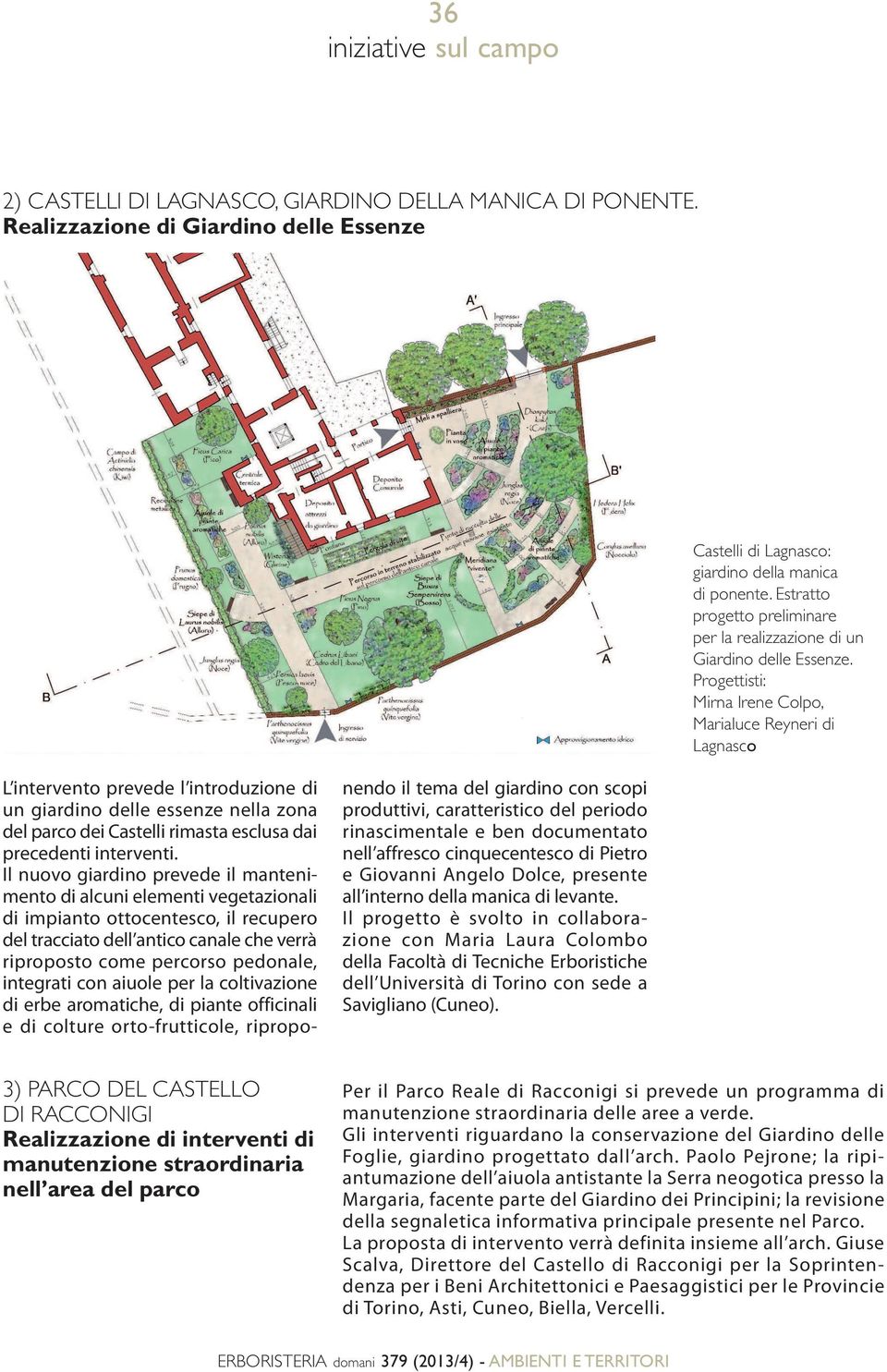 Progettisti: Mirna Irene Colpo, Marialuce Reyneri di Lagnasco L intervento prevede l introduzione di un giardino delle essenze nella zona del parco dei Castelli rimasta esclusa dai precedenti