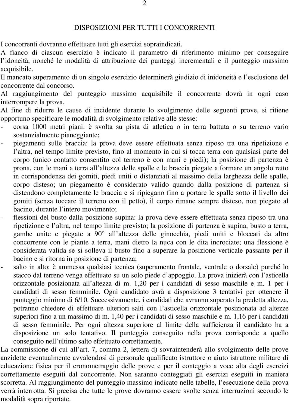 Il mancato superamento di un singolo esercizio determinerà giudizio di inidoneità e l esclusione del concorrente dal concorso.