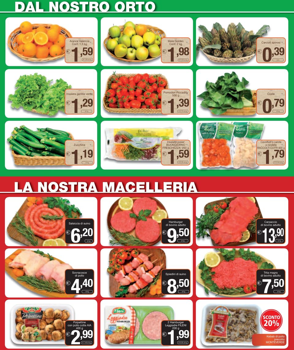 carote a rondelle RACCOLTI COTTI 400 g 1,79 4,48 LA NOSTRA MACELLERIA 6 Salsiccia di suino,20 9 Hamburger di bovino,50 adulto Carpaccio di bovino adulto 13 4