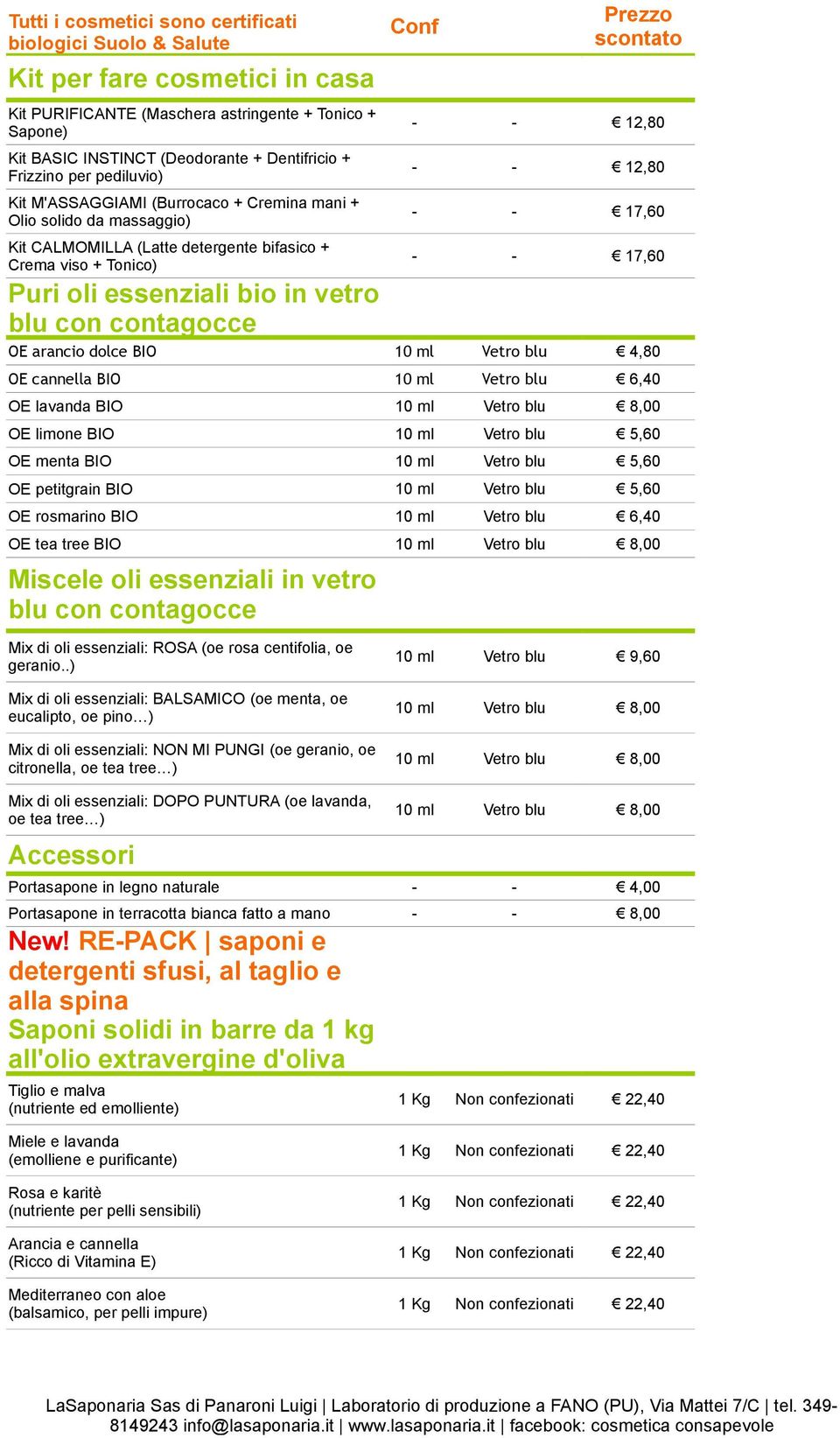 12,80 - - 17,60 - - 17,60 OE arancio dolce BIO 10 ml Vetro blu 4,80 OE cannella BIO 10 ml Vetro blu 6,40 OE lavanda BIO OE limone BIO 10 ml Vetro blu 5,60 OE menta BIO 10 ml Vetro blu 5,60 OE