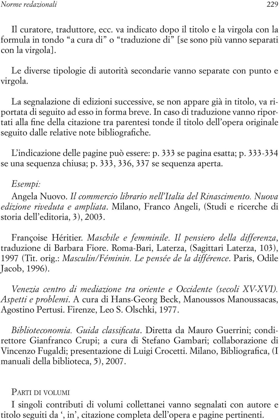 In caso di traduzione vanno riportati alla fine della citazione tra parentesi tonde il titolo dell opera originale seguito dalle relative note bibliografiche. L indicazione delle pagine può essere: p.