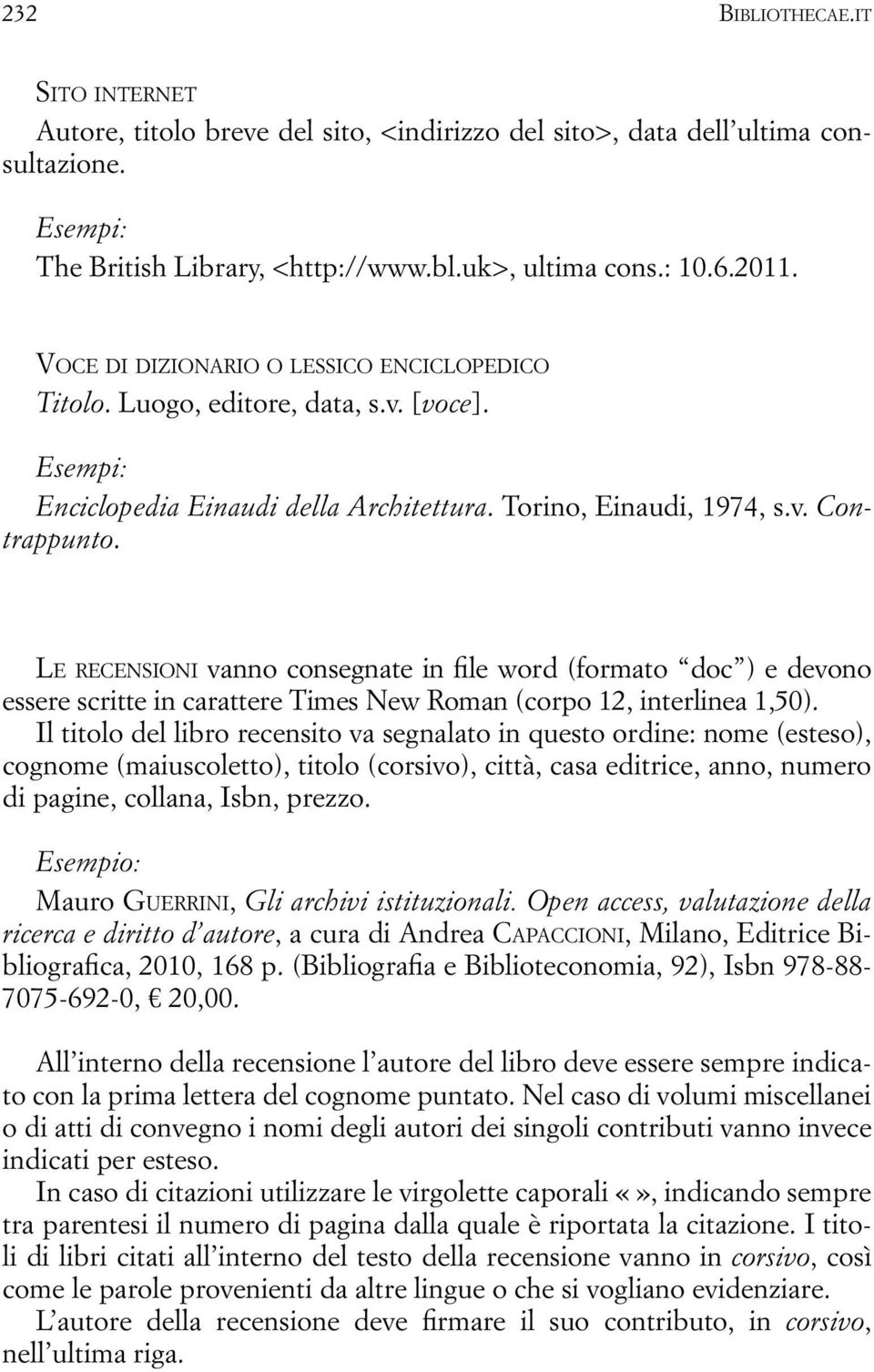 Le recensioni vanno consegnate in file word (formato doc ) e devono essere scritte in carattere Times New Roman (corpo 12, interlinea 1,50).