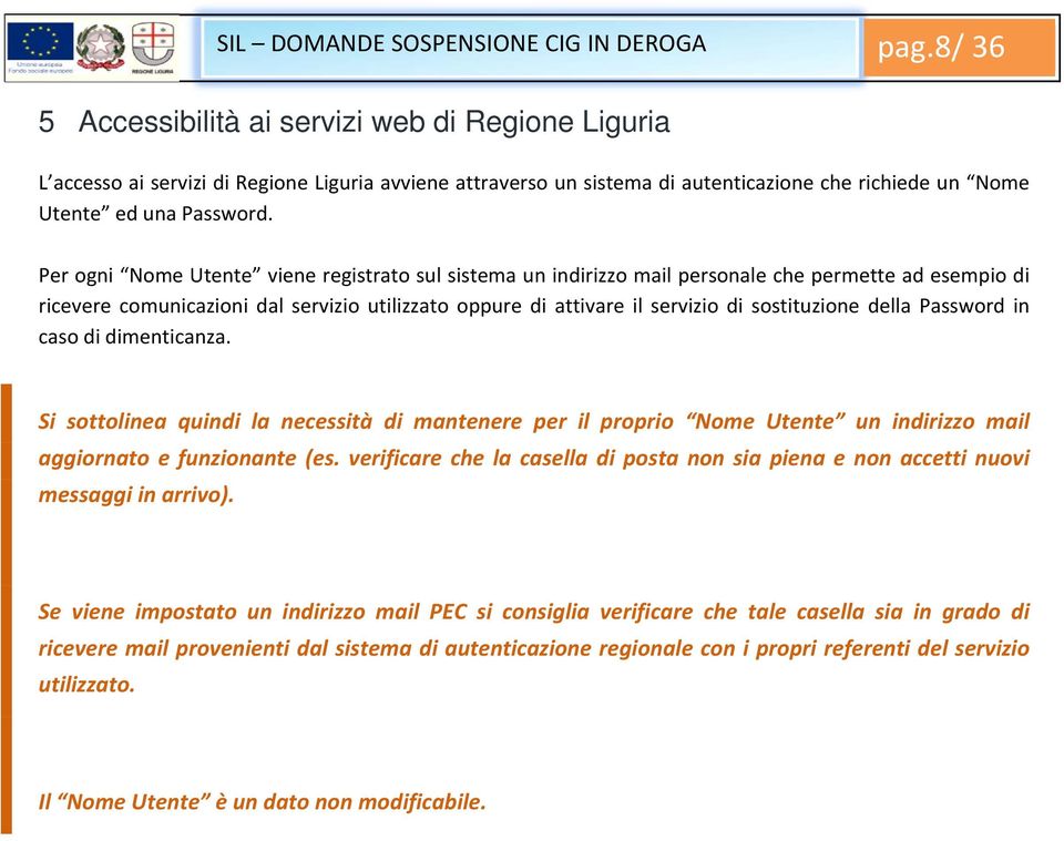 Per ogni Nome Utente viene registrato sul sistema un indirizzo mail personale che permette ad esempio di ricevere comunicazioni dal servizio utilizzato oppure di attivare il servizio di sostituzione