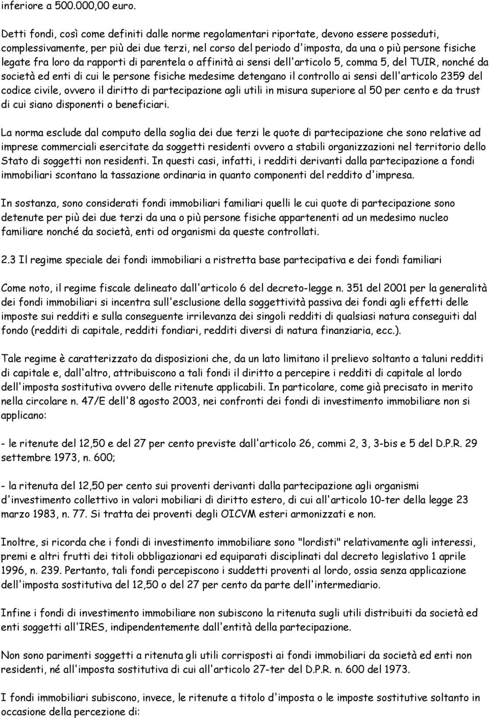 legate fra loro da rapporti di parentela o affinità ai sensi dell'articolo 5, comma 5, del TUIR, nonché da società ed enti di cui le persone fisiche medesime detengano il controllo ai sensi